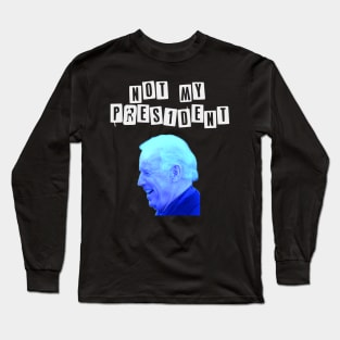 Joe Biden not my President Long Sleeve T-Shirt